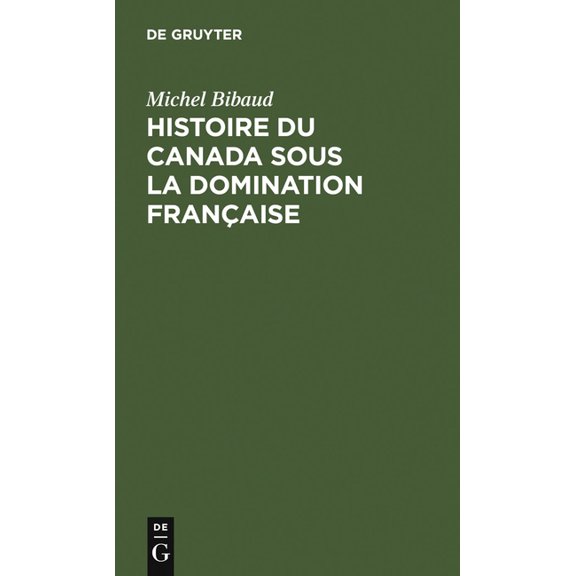 Histoire Du Canada Sous La Domination Française, (Hardcover)