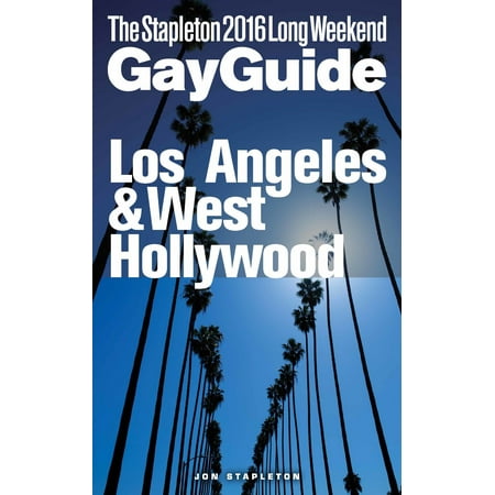 Los Angeles & West Hollywood: The Stapleton 2016 Long Weekend Gay Guide - (Best Weekend Trips From Los Angeles)