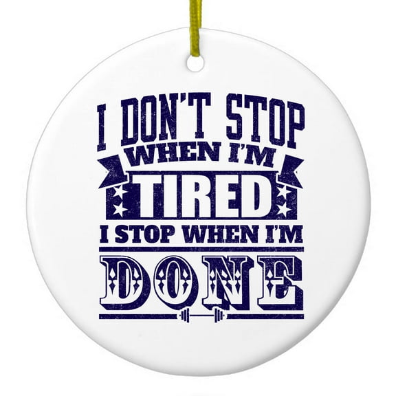 DistinctInk Hanging Ceramic Christmass Tree Ornament with Gold String - Great Gift / Present - 2 3/4 inch diameter - I Don't Stop When I'm Tired When I'm Done