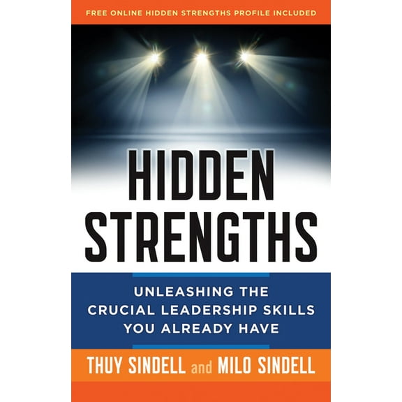 Hidden Strengths : Unleashing the Crucial Leadership Skills You Already Have (Hardcover)