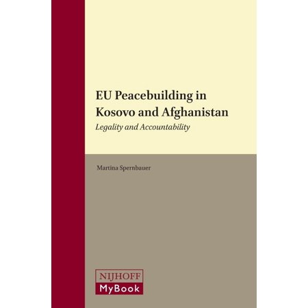 EU Peacebuilding in Kosovo and Afghanistan: Legality and Accountability
