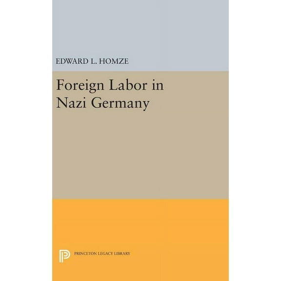 Princeton Legacy Library Foreign Labor in Nazi Germany, Book 2070, (Hardcover)