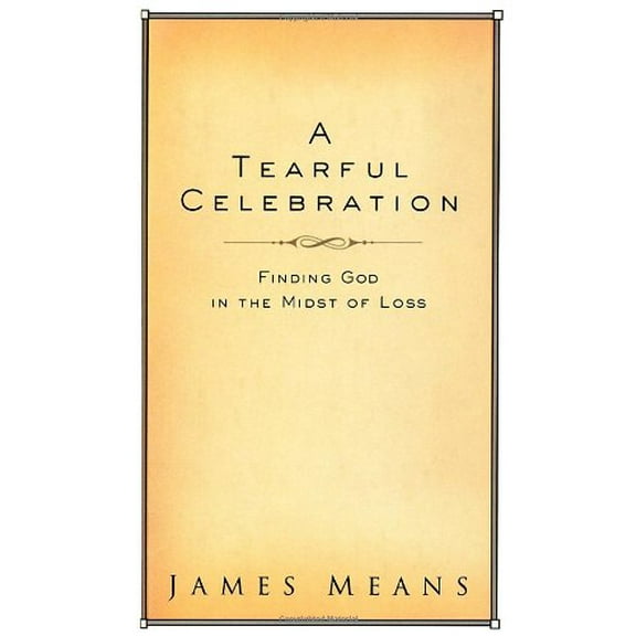 Pre-Owned A Tearful Celebration: Finding God in the Midst of Loss (Hardcover) 159052683X 9781590526835