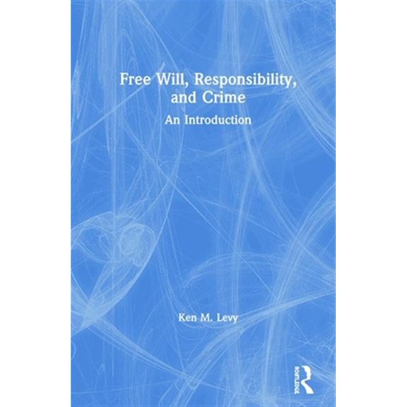 Pre-Owned Free Will, Responsibility, and Crime: An Introduction, (Hardcover)