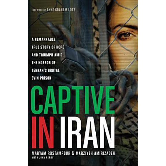 Pre-Owned Captive in Iran: A Remarkable True Story of Hope and Triumph Amid the Horror of Tehran's Brutal Evin Prison (Hardcover) 1414371209 9781414371207