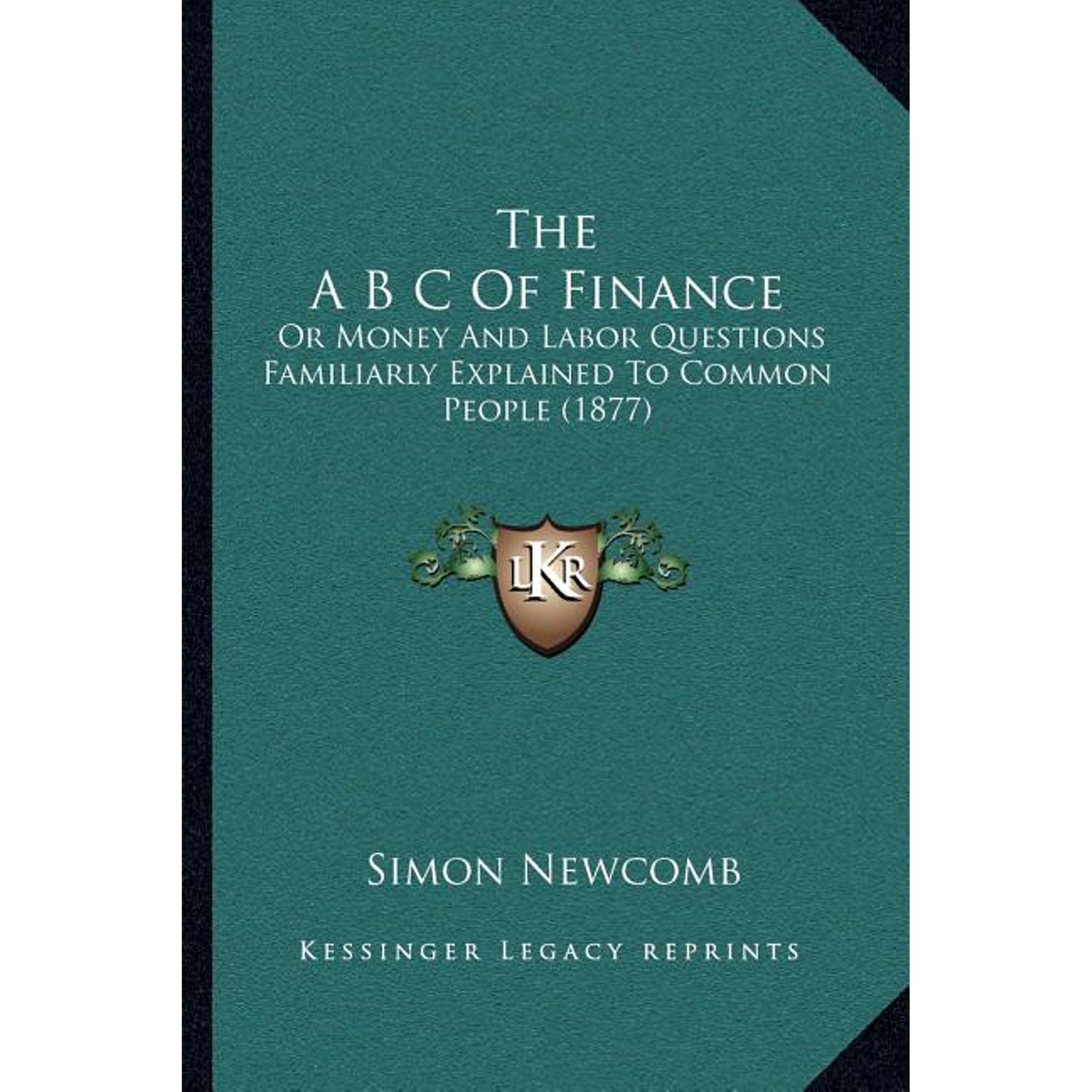 The A B C of Finance: Or Money and Labor Questions Familiarly Explained to Common People (1877) Paperback