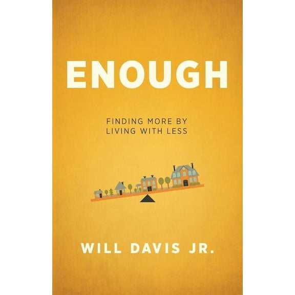 Enough: Finding More by Living with Less (Paperback)