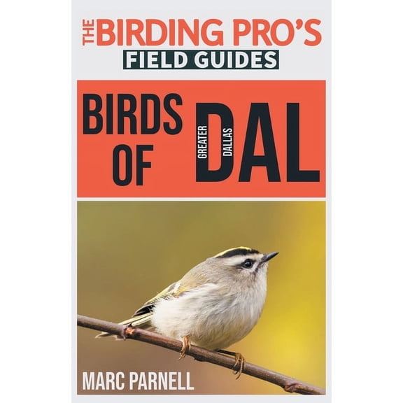 The Birding Pro's Field Guides Birds of Greater Dallas (The Birding Pro's Field Guides), (Paperback)