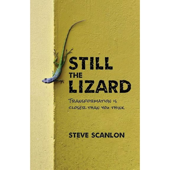 Still the Lizard: Transformation Is Closer Than You Think (Paperback)