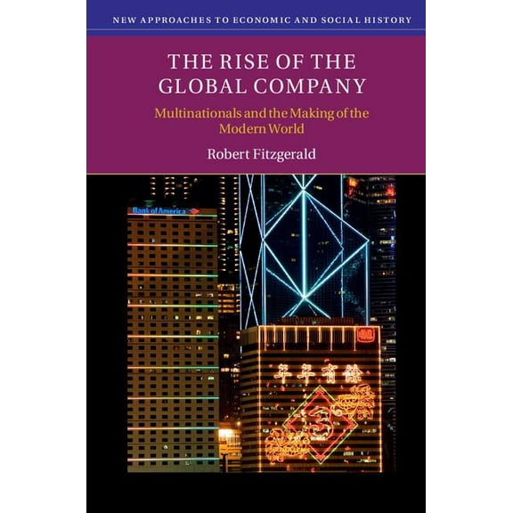 New Approaches to Economic and Social Hi The Rise of the Global Company, (Hardcover)