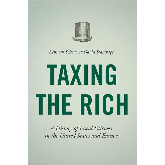 Taxing the Rich: A History of Fiscal Fairness in the United States and Europe, (Paperback)