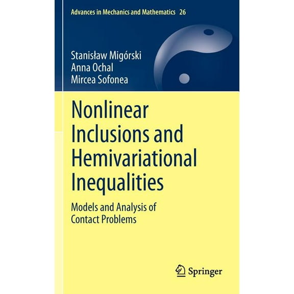 Advances in Mechanics and Mathematics Nonlinear Inclusions and Hemivariational Inequalities: Models and Analysis of Contact Problems, Book 26, (Hardcover)