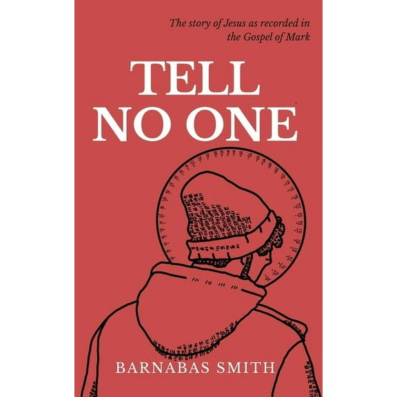 Tell No One: The Story of Jesus as Recorded in the Gospel of Mark, (Paperback)