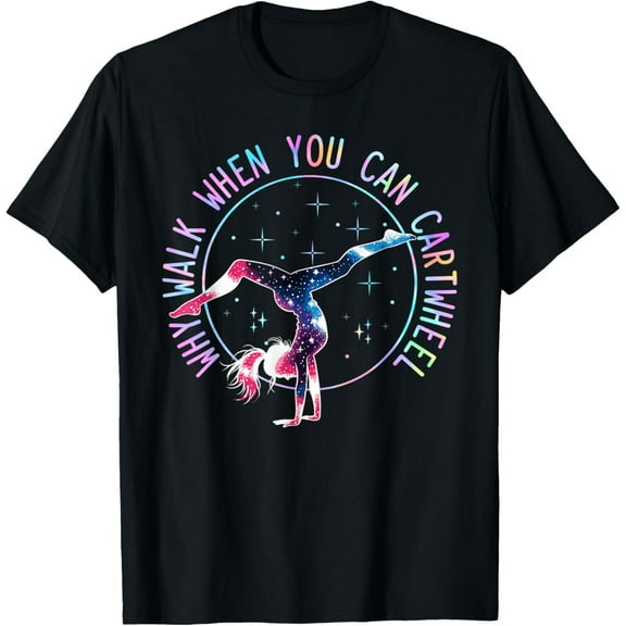 Why Walk When You Can Cartwheel Gymnast Gymnastic Gifts Girl T-Shirt