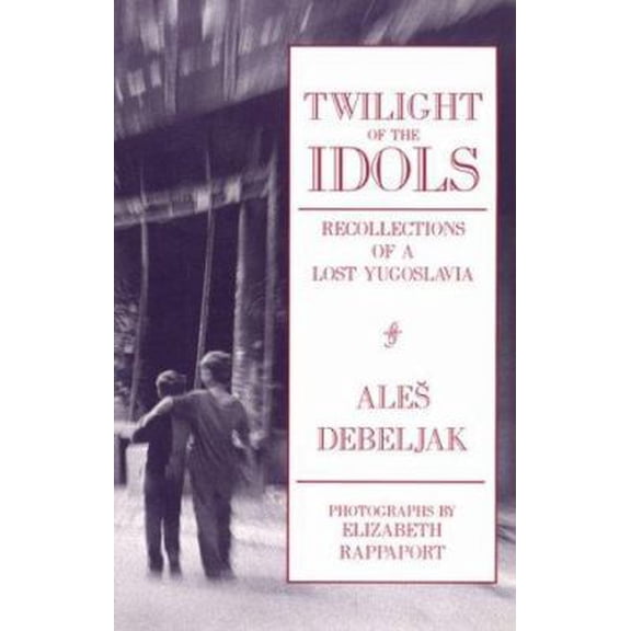 Pre-Owned Twilight of the Idols: Recollections of a Lost Yugoslavia (Paperback) 1877727512 9781877727511