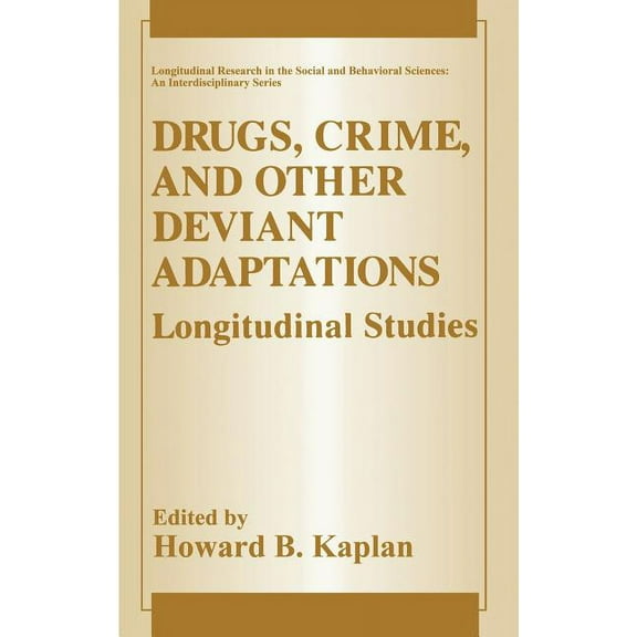 Longitudinal Research in the Social and Drugs, Crime, and Other Deviant Adaptations: Longitudinal Studies, (Hardcover)