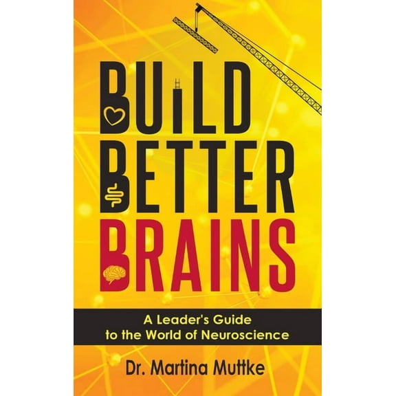 Build Better Brains: A Leader's Guide to the World of Neuroscience, (Hardcover)