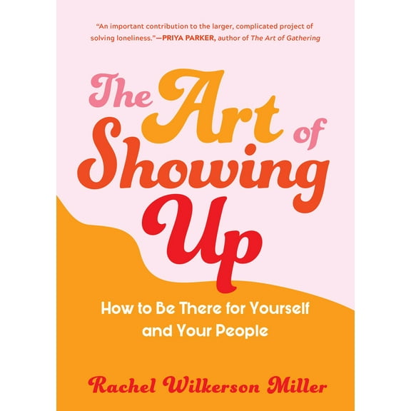 Pre-Owned The Art of Showing Up: How to Be There for Yourself and Your People (Paperback) 1615196617 9781615196616