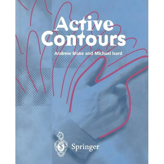 Active Contours: The Application of Techniques from Graphics, Vision, Control Theory and Statistics to Visual Tracking o, (Paperback)