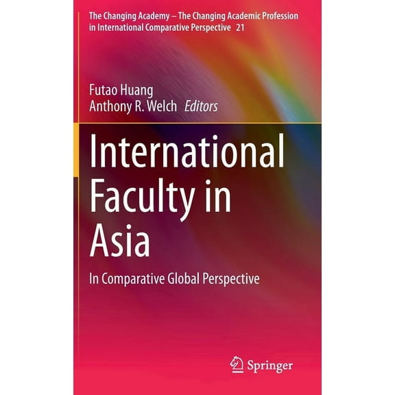 Changing Academy - The Changing Academic International Faculty in Asia: In Comparative Global Perspective, Book 21, (Hardcover)