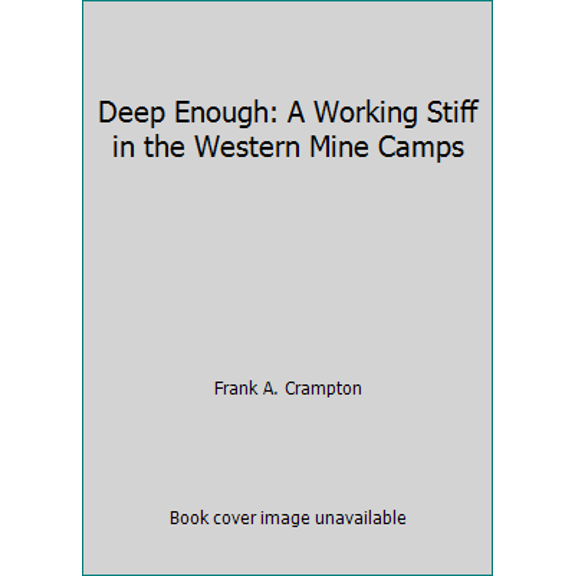 Pre-Owned Deep Enough: A Working Stiff in the Western Mine Camps (Hardcover) 0806117168 9780806117164