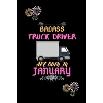 Badass Truck Driver are born in January.: Gift for truck driver birthday or friends close one., (Paperback)