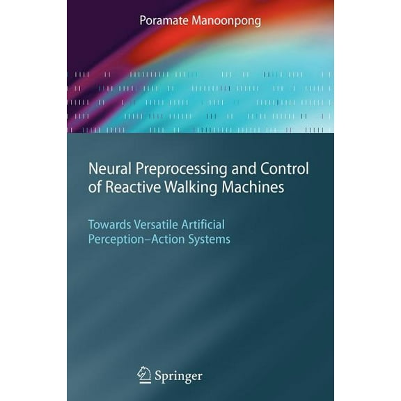 Neural Preprocessing and Control of Reactive Walking Machines: Towards Versatile Artificial Perception-Action Systems