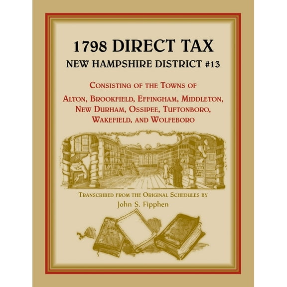 1798 Direct Tax New Hampshire District #13, Consisting of the Towns of Alton, Brookfield, Effingham, Middleton, New Durham, Ossipee, Tuftonboro, Wakefield, and Wolfeboro (Paperback)
