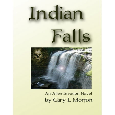Indian Falls - An Alien Invasion Novel - eBook