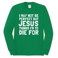 thumbnail image 2 of I May Not Be Perfect But Jesus Thinks I'm To Die For | Mens Inspirational/Christian Long Sleeve T-Shirt, Kelly, Medium, 2 of 3