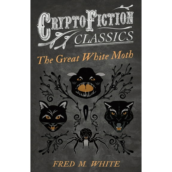 The Great White Moth (Cryptofiction Classics - Weird Tales of Strange Creatures), (Paperback)