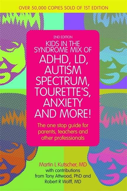 Kids in the Syndrome Mix of Adhd, LD, Autism Spectrum, Tourette's, Anxiety, and More! : The One-Stop Guide for Parents, Teachers, and Professionals (Edition 2) (Paperback) - Walmart.com