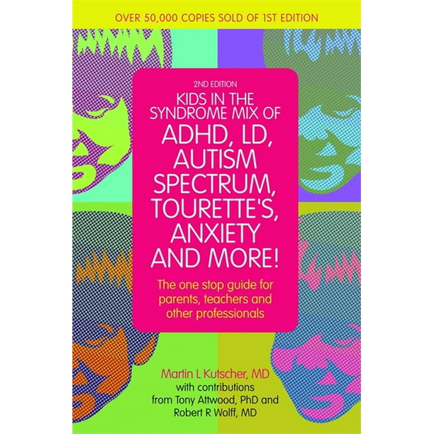 Kids in the Syndrome Mix of Adhd, LD, Autism Spectrum, Tourette's, Anxiety, and More! : The One-Stop Guide for Parents, Teachers, and Professionals (Edition 2) (Paperback) - Walmart.com