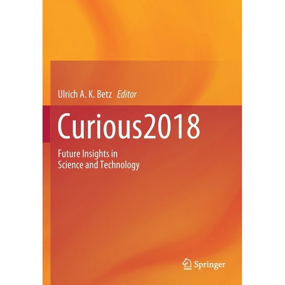 Curious2018: Future Insights in Science and Technology, (Paperback)