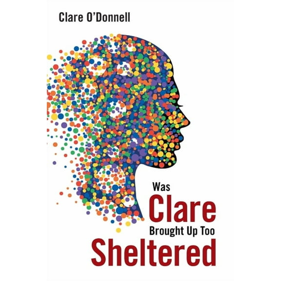 Was Clare Brought up Too Sheltered, (Paperback)