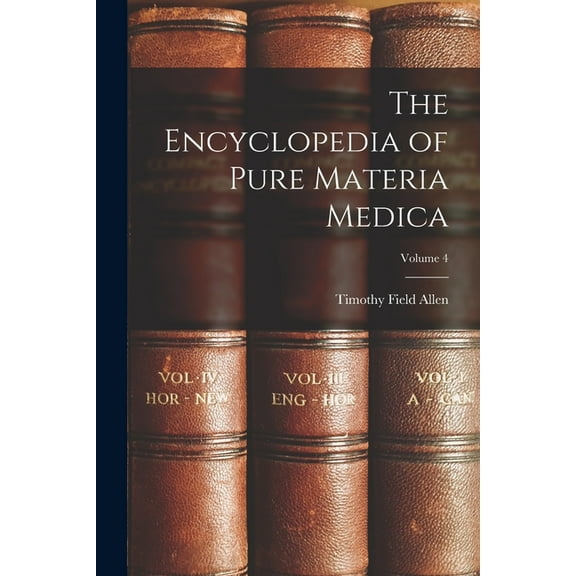 The Encyclopedia of Pure Materia Medica; Volume 4 (Paperback)