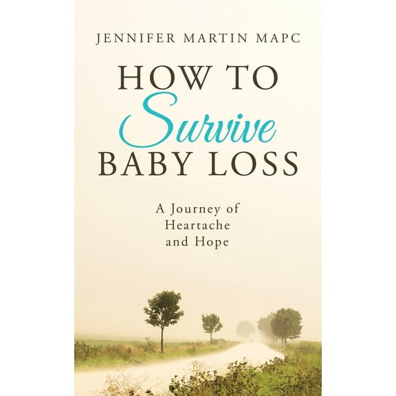 How to Survive Baby Loss : A Journey of Heartache and Hope (Paperback)