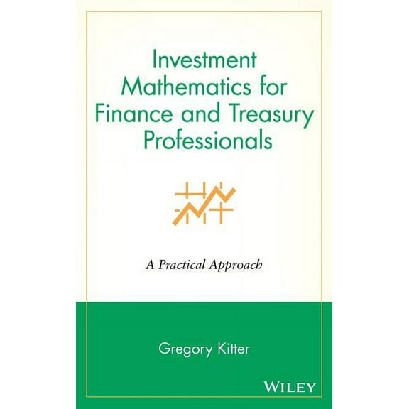 Wiley/Treasury Management Association Investment Mathematics for Finance and Treasury Professionals: A Practical Approach, Book 1, (Hardcover)