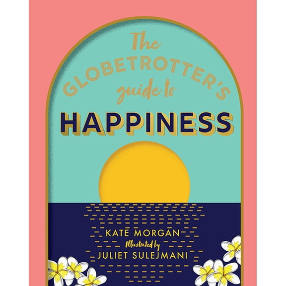 The Globetrotter's Guide to Happiness (Hardcover)