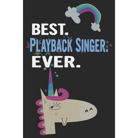Best. Playback Singer. Ever.: Blank Lined Notebook Journal with a Unicorn (The Voice Best Singer Ever)