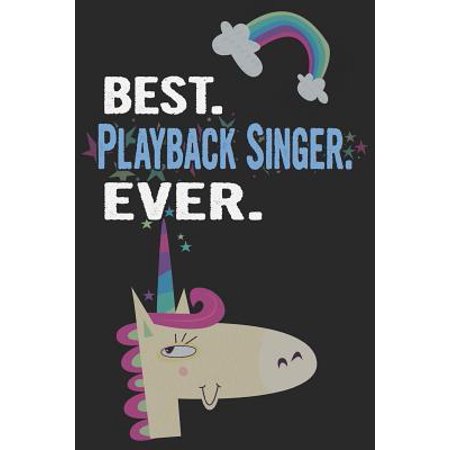 Best. Playback Singer. Ever.: Blank Lined Notebook Journal with a Unicorn (The Best Country Singer Ever)