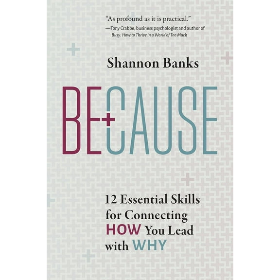 Because: 12 Essential Skills for Connecting How You Lead with Why, (Paperback)