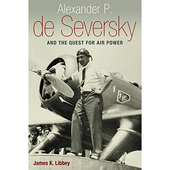 Alexander P. de Seversky et la Quête de la Puissance Aérienne