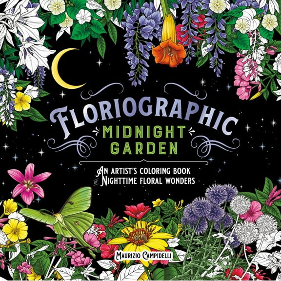 Floriographic: Midnight Garden: An Artist's Coloring Book of Nighttime Floral Wonders, 96 pages (Paperback)