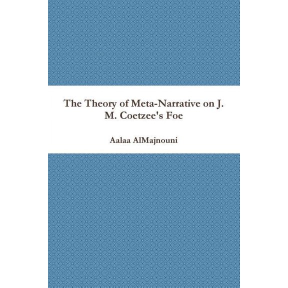 The Theory of Meta-Narrative on J. M. Coetzee's Foe, (Paperback)