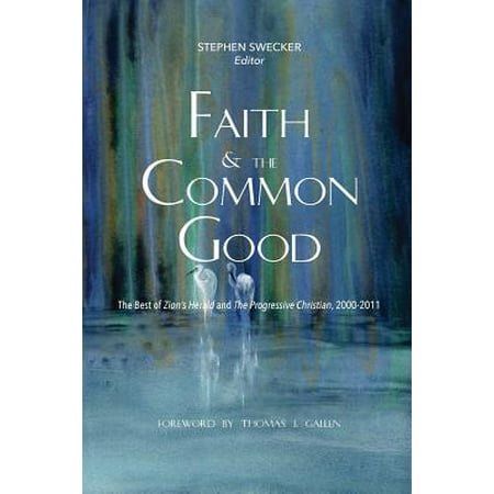 Faith and the Common Good : The Best of Zion's Herald and the Progressive Christian,
