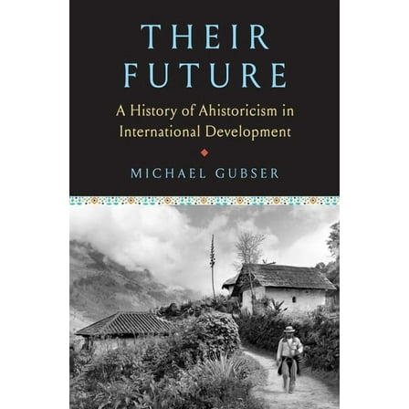 Their Future: A History of Ahistoricism in International Development, (Hardcover)