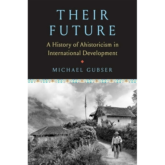 Their Future: A History of Ahistoricism in International Development, (Hardcover)