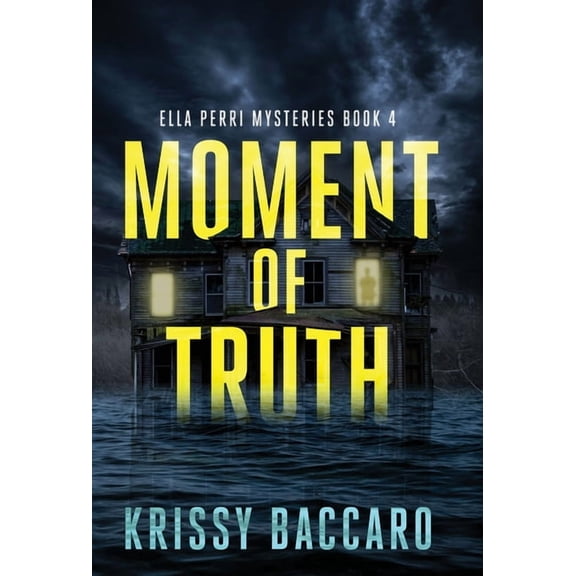 Ella Perri Mysteries Moment of Truth: The Series Conclusion, Book 4, (Hardcover)