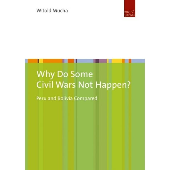 Why Do Some Civil Wars Not Happen?: Peru and Bolivia Compared (Paperback)